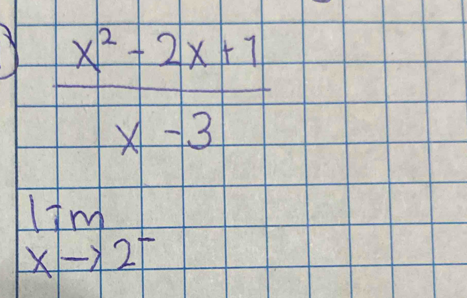  (x^2-2x+1)/x-3 
limlimits _xto 2^-