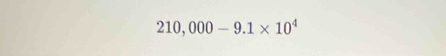 210,000-9.1* 10^4