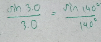  sin 3· 0/3.0 = sin 140°/140° 