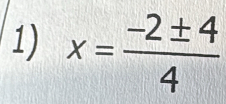 x= (-2± 4)/4 