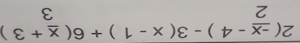 2( (-x)/2 -4)-3(x-1)+6( x/3 +3)