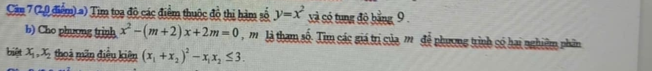 Tim toa độ các điểm thuộc đồ thị hàm số y=x^2 à có tung độ bằng 9 
b) Cho phương trình x^2-(m+2)x+2m=0 m . là tham số. Tim các giá trị của, m. để phương trình có hai nghiêm phân 
biệt x_1, x_2 thoả mãn điều kiên (x_1+x_2)^2-x_1x_2≤ 3.