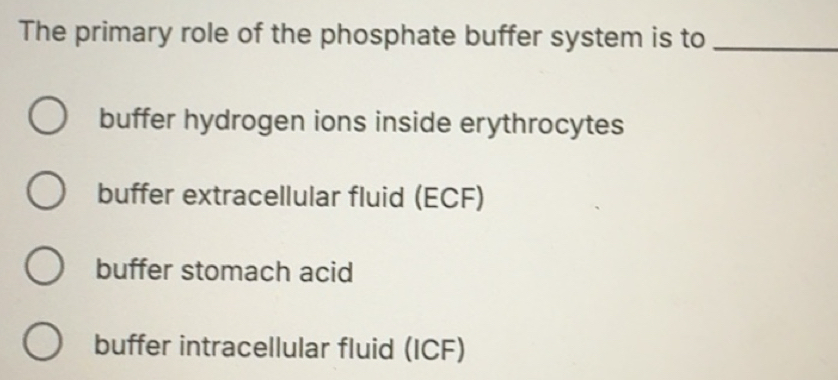 Solved: The primary role of the phosphate buffer system is to_ buffer ...