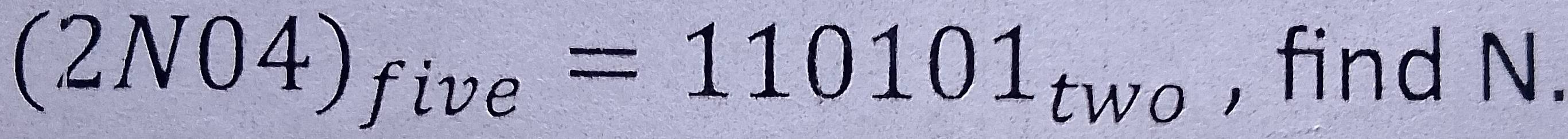 five =110101_two , find N.