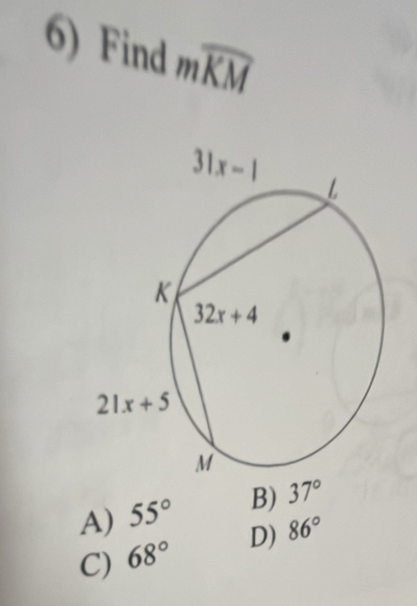 Find mwidehat KM
A) 55°
B) 37°
D) 86°
C) 68°