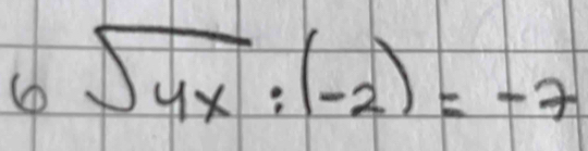 6sqrt(4x):(-2)=-7