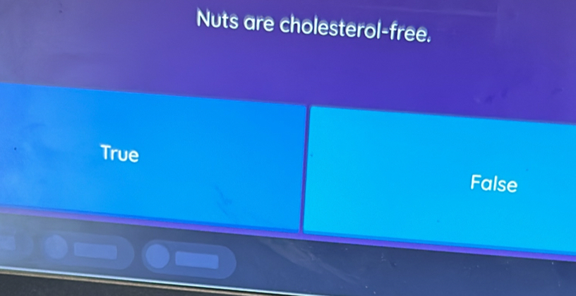 Nuts are cholesterol-free.
True
False