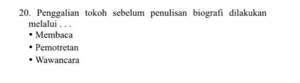 Penggalian tokoh sebelum penulisan biografi dilakukan
melalui . . .
Membaca
Pemotretan
Wawancara