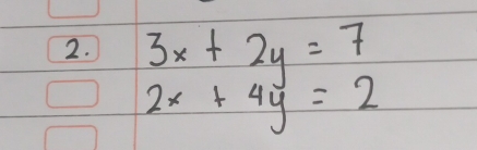 3x+2y=7
2x+4y=2