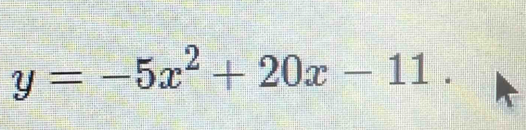 y=-5x^2+20x-11.