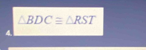 △ BDC≌ △ RST
4.