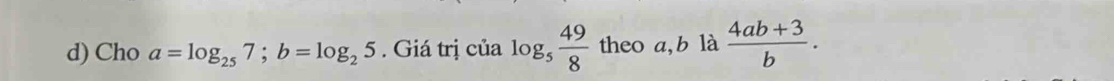 Cho a=log _257; b=log _25. Giá trị của log _5 49/8  theo a, b là  (4ab+3)/b .