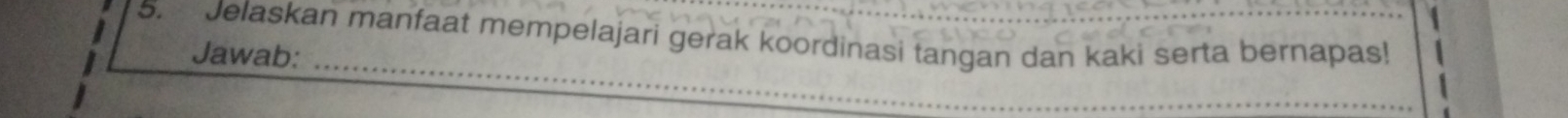 Jelaskan manfaat mempelajari gerak koordinasi tangan dan kaki serta bernapas! 
Jawab:_ 
_