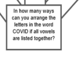 In how many ways 
can you arrange the 
letters in the word 
COVID if all vowels 
are listed together?