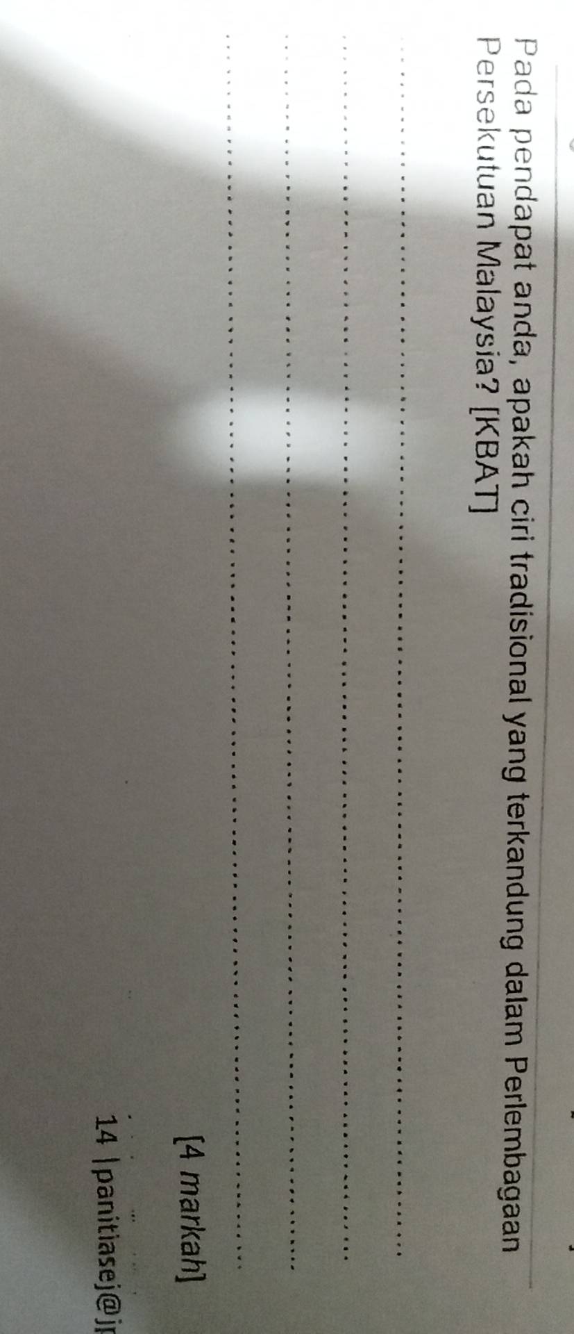 Pada pendapat anda, apakah ciri tradisional yang terkandung dalam Perlembagaan 
Persekutuan Malaysia? [KBAT] 
_ 
_ 
_ 
_ 
[4 markah] 
14 |panitiasej@ jp