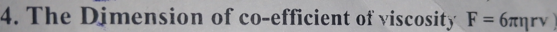 The Dimension of co-efficient of viscosity F=6π eta rv)