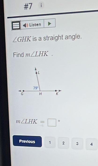 #7 1
Listen
∠ GHK is a straight angle.
Find m∠ LHK.
m∠ LHK=□°
Previous 1 2 3 4