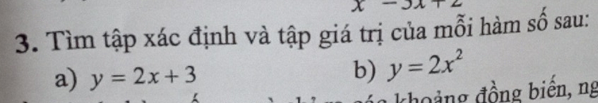 x-3x
3. Tìm tập xác định và tập giá trị của mỗi hàm số sau:
a) y=2x+3
b) y=2x^2
khoảng đồng biến, ng