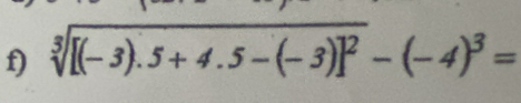 sqrt[3]([(-3).5+4.5-(-3)]^2)-(-4)^3=