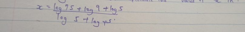 x= (log 75+log 9+log 5)/log 5+log 45 