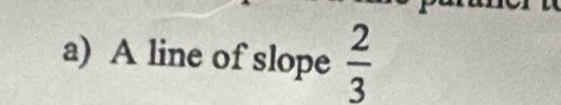 A line of slope  2/3 