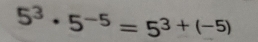 5^3· 5^(-5)=5^(3+(-5))