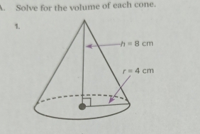 Solve for the volume of each cone.
1.