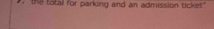 “the total for parking and an admission ticket”