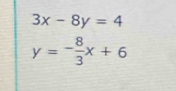 3x-8y=4
y=- 8/3 x+6