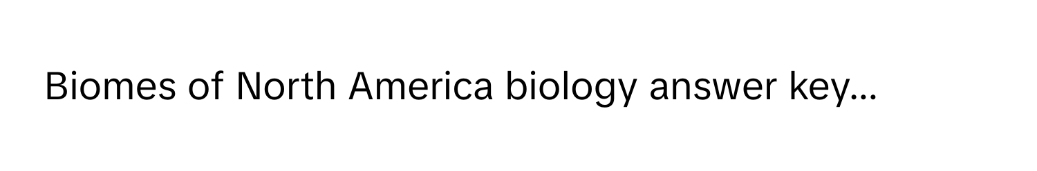 Biomes of North America biology answer key...