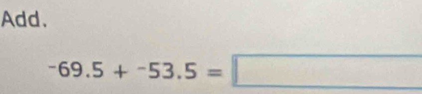 Add.
-69.5+-53.5=□