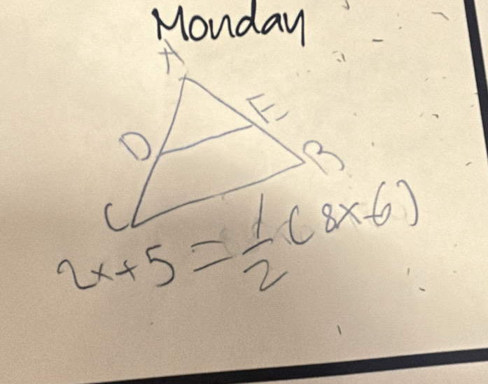 Monday
2x+5= 1/2 (8x-6)