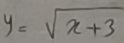 y=sqrt(x+3)