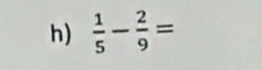  1/5 - 2/9 =