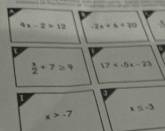 4x-2>12 -2x+6=20
U
 x/2 +7≥ 9 17
x≤ -3
x>-7