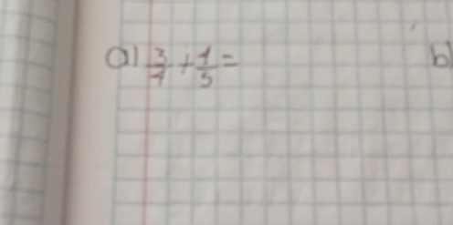 ai  3/4 + 1/5 =
b