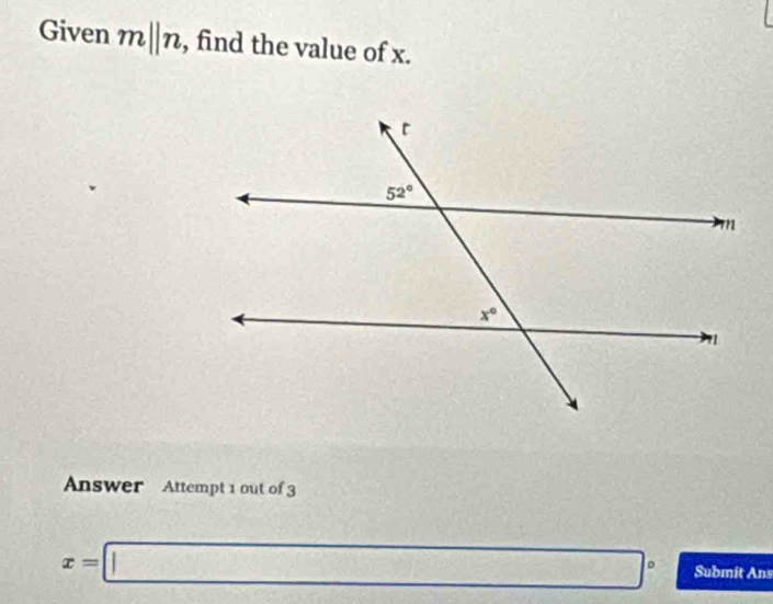 Given m||n , find the value of x.
Answer Attempt 1 out of 3
x=□° Submit Ans