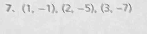 (1,-1),(2,-5), (3,-7)