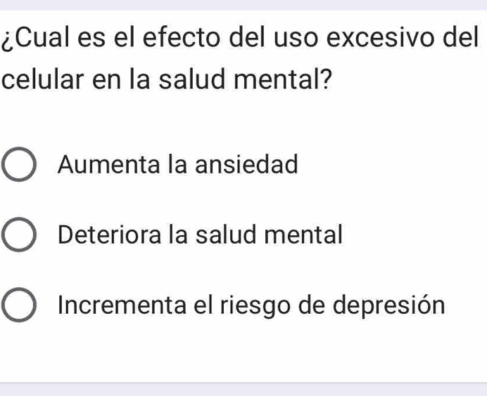 ¿Cual es el efecto del uso excesivo del
celular en la salud mental?
Aumenta la ansiedad
Deteriora la salud mental
Incrementa el riesgo de depresión