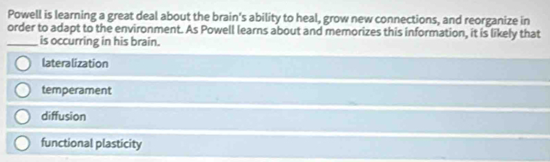 Solved: Powell is learning a great deal about the brain's ability to ...