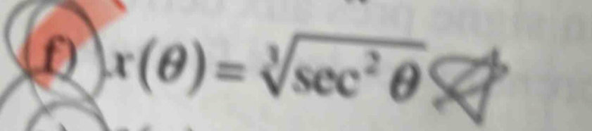 x(θ )=sqrt[3](sec^2θ )