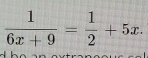  1/6x+9 = 1/2 +5x.