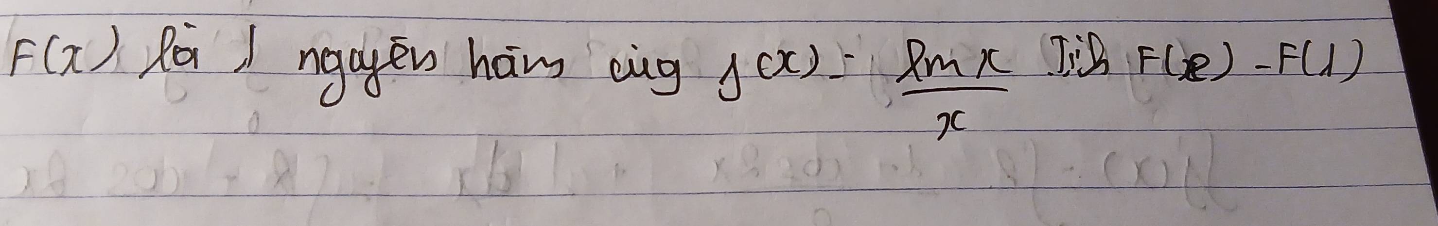 F(x) Rú / ngayěn háng eug f(x)= ln x/x  Jin F(e)-F(1)