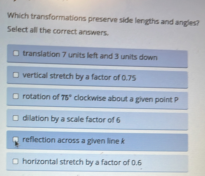 Solved: Which transformations preserve side lengths and angles? Select ...