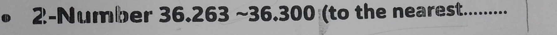 2-Number 36.263 ~ 36.300 (to the nearest. ..........