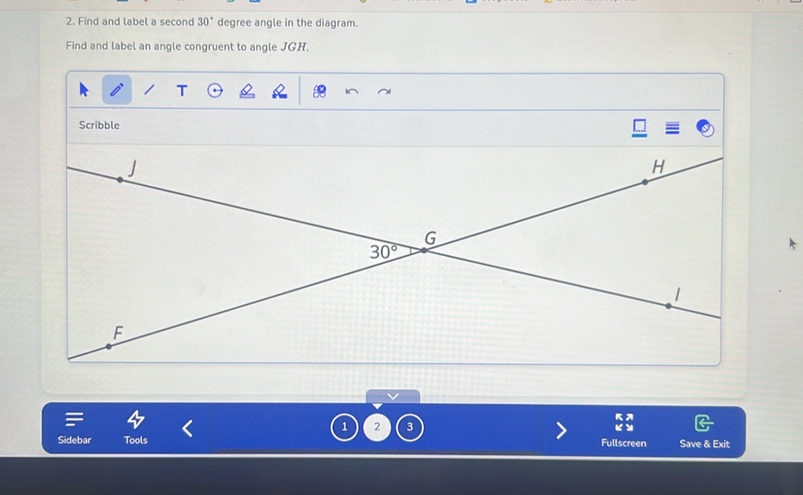 Find and label a second 30° degree angle in the diagram.
Find and label an angle congruent to angle JGH.
Scribble
=
1 2
Sidebar Tools Fullscreen Save & Exit