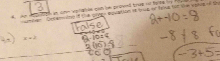 An etuation in one variable can be proved true or false by replal 
number. Determine if the given equation is true or false for the vaue of the
x=2