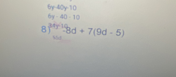 6y-40y-10
6y-40-10
8 )^34y-10-8d+7(9d-5) 55d