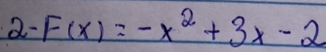 2-F(x)=-x^2+3x-2