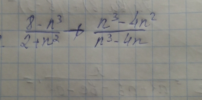  (8-n^3)/2+n^2 + (n^3-4n^2)/n^3-4n 